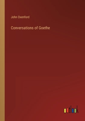 Conversations of Goethe by Oxenford, John