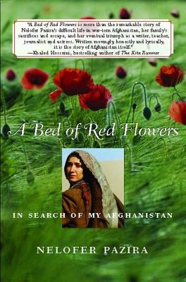 Bed of Red Flowers: In Search of My Afghanistan by Pazira, Nelofer