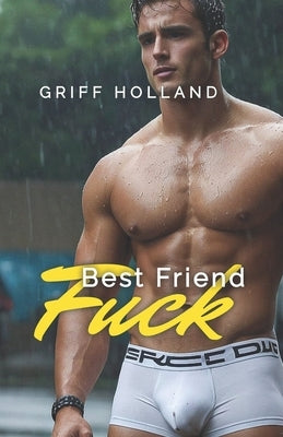 Best Friend Fuck: My Straight Best Friend by Holland, Griff