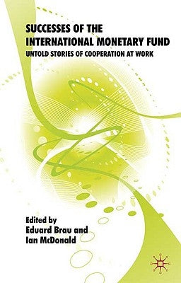 Successes of the International Monetary Fund: Untold Stories of Cooperation at Work by Brau, Eduard