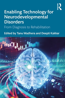 Enabling Technology for Neurodevelopmental Disorders: From Diagnosis to Rehabilitation by Wadhera, Tanu