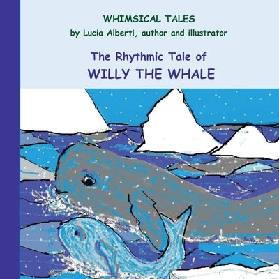 The Rhythmic Tale of Willy The Whale by Alberti, Lucia