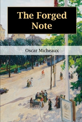 The Forged Note: A Romance of the Darker Races by Micheaux, Oscar