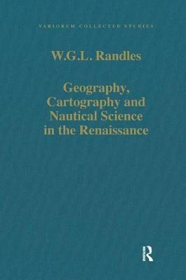 Geography, Cartography and Nautical Science in the Renaissance: The Impact of the Great Discoveries by Randles, W. G. L.