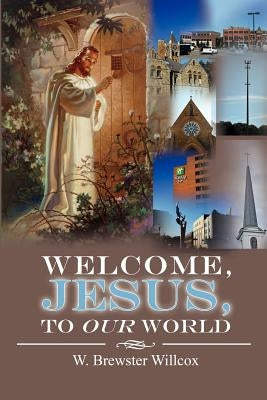 Welcome, Jesus, to Our World by Willcox, W. Brewster