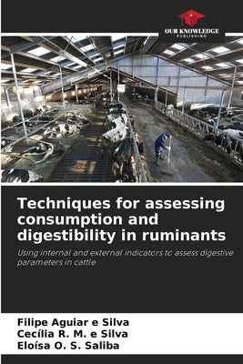Techniques for assessing consumption and digestibility in ruminants by Aguiar E. Silva, Filipe