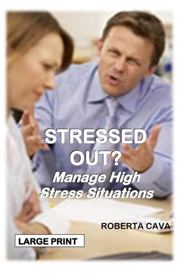Stressed Out?: Manage High Stress Situations by Cava, Roberta