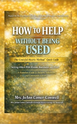 How to Help Without Being Used: The Grateful Hearts Method(TM) Quick Guide by Comer-Conwell, Joann