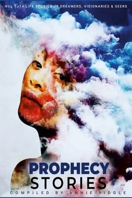 Prophecy Stories: 14 Stories of Dreamers, Visionaries and Seers by Ridgle, Annie