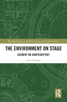 The Environment on Stage: Scenery or Shapeshifter? by Hudson, Julie