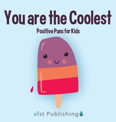 You are the Coolest: Positive Puns for Kids by Lee, Calee M.