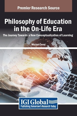 Philosophy of Education in the On-Life Era: The Journey Towards a New Conceptualization of Learning by Čern?, Michal