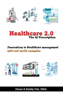 Healthcare 2.0: The AI Prescription, Innovations in Healthcare Management by Kumar Reddy Poli, Pavan