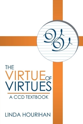 The Virtue of Virtues: A Ccd Textbook by Hourihan, Linda