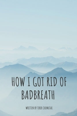 How i got rid of bad breath by Terer, Chemutai