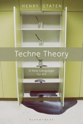 Techne Theory: A New Language for Art by Staten, Henry