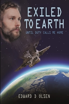 Exiled To Earth, Until Duty Calls Me Home by Olsen, Edward