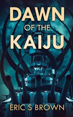Dawn Of The Kaiju by Brown, Eric S.