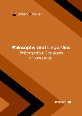 Philosophy and Linguistics: Philosophical Constants of Language by Fitt, Robert