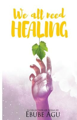 We All Need Healing by Agu, Ebube