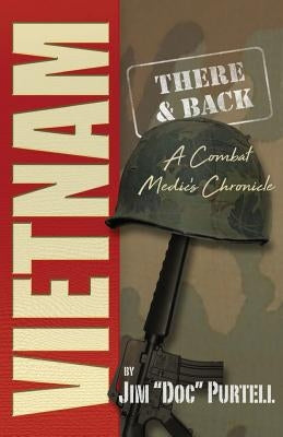 Vietnam: There and Back: A Combat Medic's Chronicle by Purtell, Jim
