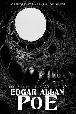 The Selected Works of Edgar Allan Poe: Foreword by Matthew Jon Smith by Poe, Edgar Allan