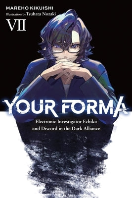 Your Forma, Vol. 7: Electronic Investigator Echika and Discord in the Dark Alliance by Kikuishi, Mareho