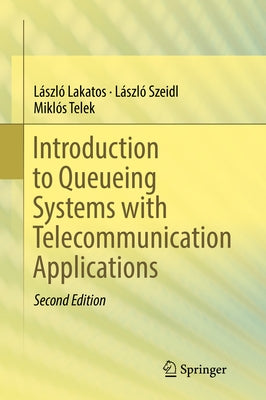 Introduction to Queueing Systems with Telecommunication Applications by Lakatos, Laszlo