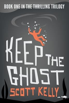 Keep the Ghost by Kelly, Scott