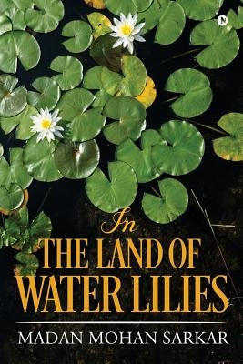 In The Land of Water Lilies by Madan Mohan Sarkar