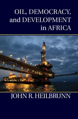 Oil, Democracy, and Development in Africa by Heilbrunn, John R.