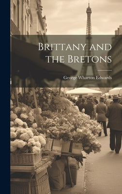Brittany and the Bretons by Edwards, George Wharton