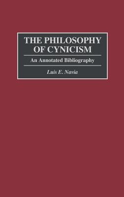 The Philosophy of Cynicism: An Annotated Bibliography by Navia, Luis