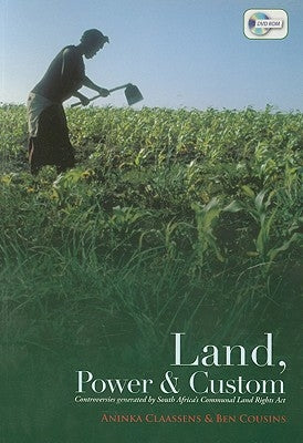 Land, Power & Custom: Controversies Generated by South Africa's Communal Land Rights Act [With DVD ROM] by Claassens, Aninka
