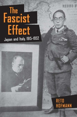 The Fascist Effect: Japan and Italy, 1915 1952 by Hofmann, Reto