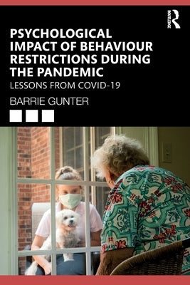 Psychological Impact of Behaviour Restrictions During the Pandemic: Lessons from COVID-19 by Gunter, Barrie