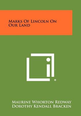 Marks of Lincoln on Our Land by Redway, Maurine Whorton