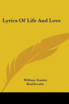 Lyrics Of Life And Love by Braithwaite, William Stanley