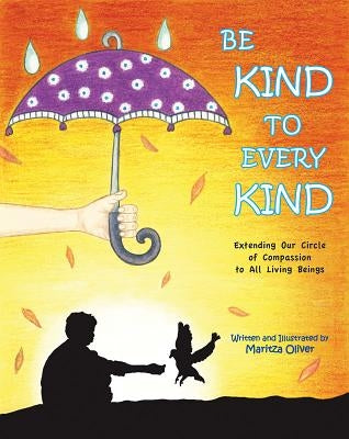 Be Kind to Every Kind by Oliver, Maritza