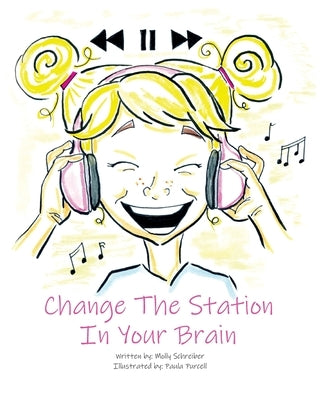 Change the Station in Your Brain by Schreiber, Molly