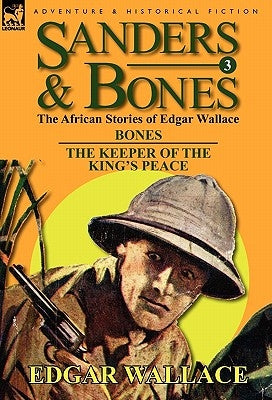 Sanders & Bones-The African Adventures: 3-Bones & the Keepers of the King's Peace by Wallace, Edgar
