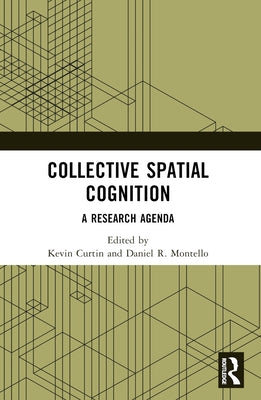 Collective Spatial Cognition: A Research Agenda by Curtin, Kevin