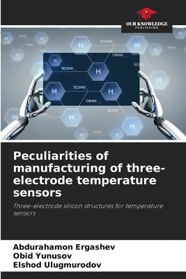 Peculiarities of manufacturing of three-electrode temperature sensors by Ergashev, Abdurahamon