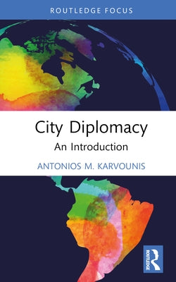 City Diplomacy: An Introduction by Karvounis, Antonios M.