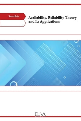 Availability, Reliability Theory and Its Applications by Sanehlata