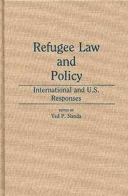 Refugee Law and Policy: International and U.S. Responses by Nanda, Ved