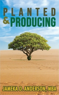 Planted & Producing by Anderson, Jameka
