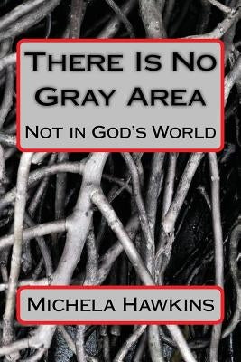 There Is No Gray Area by Hawkins, Michela