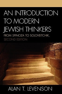 An Introduction to Modern Jewish Thinkers: From Spinoza to Soloveitchik, 2nd Edition by Levenson, Alan T.