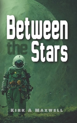 Between The Stars by Maxwell, K. a.